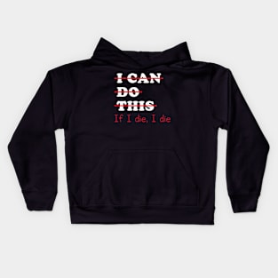 I Can Do This If I Die I Die Kids Hoodie